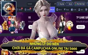 nhung ly do nen choi da ga campuchia online tai s666