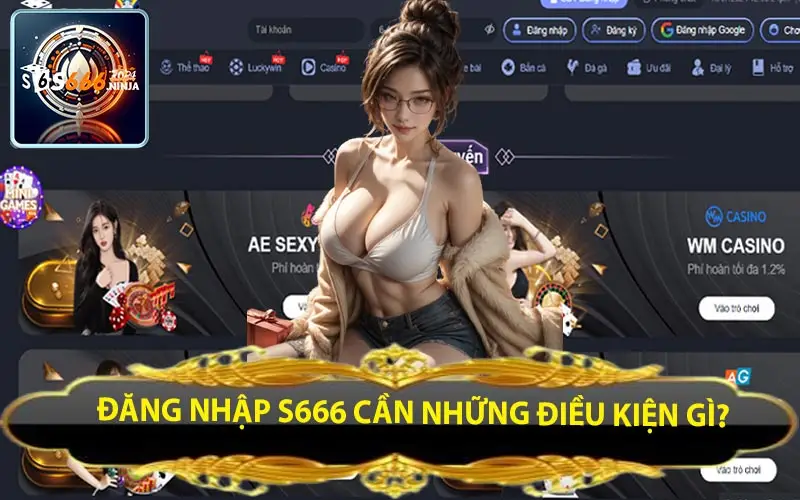 dang nhap s666 can nhung dieu kien gi